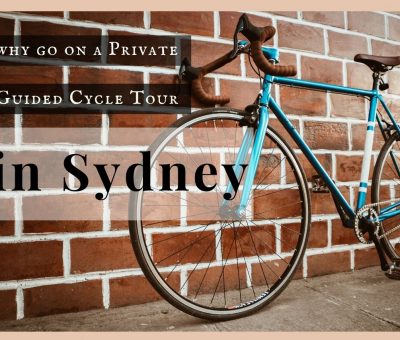 Why Go On A Private Guided Cycle Tour In Sydney